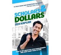 Scholars & Dollars: How to Get Admitted, Win Scholarships and Jump-Start Your Future