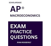 Scholarsage AP ® MACROECONOMICS EXAM PRACTICE QUESTIONS: over 2500 practice questions , 16 comprehensive mock exams/practice tests to fully prepare you for the exams.