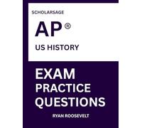 Scholarsage AP ® US HISTORY EXAM PRACTICE QUESTIONS: over 2500 practice questions , 16 comprehensive mock exams/practice tests to fully prepare you for the exams.
