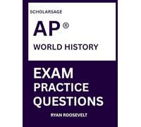 Scholarsage AP ® WORLD HISTORY PRACTICE QUESTIONS: over 2500 practice questions , 16 comprehensive mock exams/practice tests to fully prepare you for the exams.