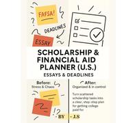 Scholarship & Financial Aid Planner (U.S) - Essays & Deadlines: Organize College Money Tasks, Applications, and Winning Story Drafts for High School Students