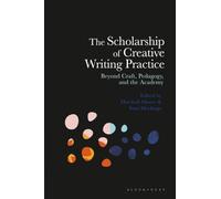 Scholarship of Creative Writing Practice, The: Beyond Craft, Pedagogy, and the Academy