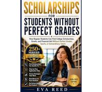 Scholarships for Students Without Perfect Grades 2026-2027 Edition: How Regular Students Can Find College Scholarships, Grants, and Financial Aid Without Perfect Grades