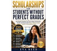 Scholarships for Students Without Perfect Grades 2026-2027 Edition: How Regular Students Can Find College Scholarships, Grants, and Financial Aid Without Perfect Grades