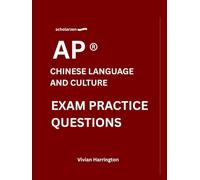 scholarzen AP ® CHINESE LANGUAGE AND CULTURE EXAM PRACTICE QUESTIONS: Practice tests with answers and detailed explanations.