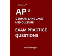 scholarzen AP ® GERMAN LANGUAGE AND CULTURE EXAM PRACTICE QUESTIONS: Practice tests with answers and detailed explanations.