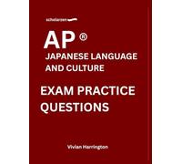 scholarzen AP ® JAPANESE LANGUAGE AND CULTURE EXAM PRACTICE QUESTIONS: Practice tests with answers and detailed explanations.