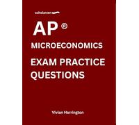 scholarzen AP ® MICROECONOMICS EXAM PRACTICE QUESTIONS: Practice tests with answers and detailed explanations.