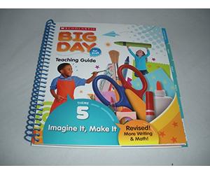 Scholastic Big Day for PreK Theme 5: Imagine It, Make It Teaching Guide
