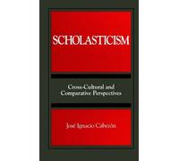 Scholasticism: Cross-Cultural and Comparative Perspectives (SUNY Series, Toward a Comparative Philosophy of Religions)