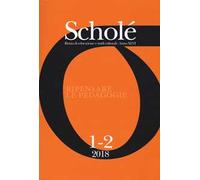 Scholé. Rivista di educazione e studi culturali (2018). Vol. 1-2: Ripensare le pedagogie