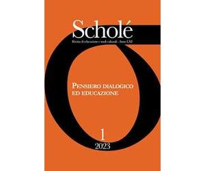 Scholé. Rivista di educazione e studi culturali (2023). Vol. 1: Pensiero dialogico ed educazione