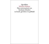 Scholem/Shalom. Due conversazioni con Gershom Scholem su Israele, gli ebrei e la qabbalah