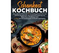 Schonkost Kochbuch - Entzündungsarm & alltagstauglich: Sanfte Küche bei Reizdarm, Gastritis & Co - 150 Rezepte & ein praktischer 14-Tage-Plan für eine bewusste, bekömmliche Ernährung.
