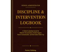 School Administrator Discipline & Intervention Logbook: A School Leadership Journal for Behavior Documentation, Student Support, Parent Communication, and Intervention Follow-Up