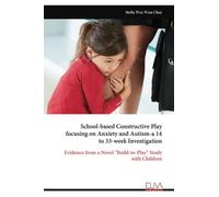 School-based Constructive Play focusing on Anxiety and Autism-a 14 to 33-week Investigation: Evidence from a Novel "Build-to-Play" Study with Children