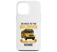 School Be Nice to The Bus Driver It's A Long Walk Home Custodia per iPhone 13 Pro Max