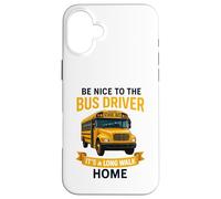 School Be Nice to The Bus Driver It's A Long Walk Home Custodia per iPhone 16 Plus