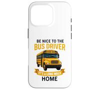 School Be Nice to The Bus Driver It's A Long Walk Home Custodia per iPhone 16 Pro
