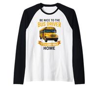School Be Nice to The Bus Driver It's A Long Walk Home Maglia con Maniche Raglan