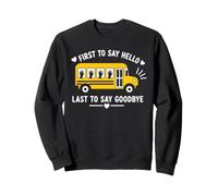 School Bus Driver First To Say Hello Last To Say Goodbye Felpa