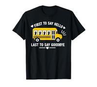 School Bus Driver First To Say Hello Last To Say Goodbye Maglietta