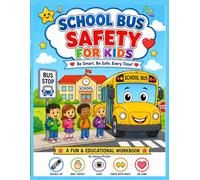 School Bus Safety for Kids: A Coloring and Activity Book About School Bus Rules, Waiting Safely, Riding Behavior, Road Crossing Safety, Trusted Adults, and Safe Rides to School for Ages 3-9