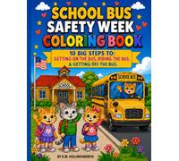 School Bus Safety W oloring Book: 10 Big Steps to Getting on the Bus, Riding the Bus, & Getting Off the Bus