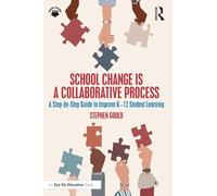 School Change is a Collaborative Process: A Step-by-Step Guide to Improve K-12 Student Learning
