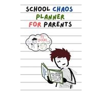 School Chaos Planner for Parents: A Practical Tool to Stay on Top of Homework, Routines, Dates, and Daily School Life