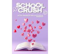 School Crush - Vota i Ragazzi Della Scuola!: Il Diario Segreto Dove Raccogliere e Classificare Tutti i Ragazzi della Tua Scuola