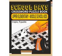 SCHOOL DAYS CROSSWORD PUZZLE BOOK: Educational Crossword Puzzle Book for Kids Ages 9-13 | 75 Fun & Challenging Puzzles Covering History, Math, ... for Home, Travel & Classroom Activities