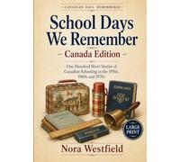 School Days We Remember - Canada Edition: One Hundred Short Stories of Canadian Schooling in the 1950s, 1960s and 1970s