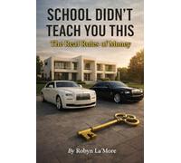 School Didn't Teach You This: The Real Rules Of Money: 1