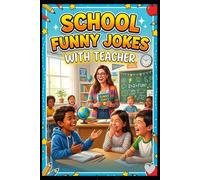 School Funny Jokes with Teachers: Hilarious Classroom, Teacher and Student Jokes for Kids, Teens and Adults | Clean School Humor Joke Book
