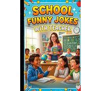 School Funny Jokes with Teachers: Hilarious Classroom, Teacher and Student Jokes for Kids, Teens and Adults | Clean School Humor Joke Book