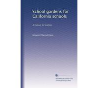 School gardens for California schools a manual for teachers. 1