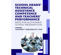 SCHOOL HEADS’ TECHNICAL ASSISTANCE COMPETENCE AND TEACHERS’ PERFORMANCE: BASIS FOR A SUSTAINABLE SCHOOL PROGRAM PLAN