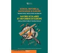 School Historical Knowledge in Europe. Transnational circulations and debates-Savoirs scolaires et historiens en Europe. Circulations et débats transnationaux