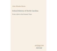 School History of North Carolina: From 1584 to the Present Time