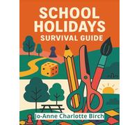 School Holidays Survival Guide: Planning, activities and mindfulness to help keep you and your children busy and engaged during the school holidays; and encourage screen free time