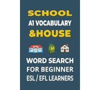 School & House Word Search for ESL Beginners: A1 English Vocabulary Builder with 55 Fun Puzzles for Beginners | Learn Everyday Words for School and Home | 6x9 Inches, Large Print, 110 Pages