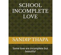 SCHOOL INCOMPLETE LOVE: Some love are incomplete but beautiful