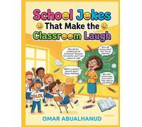 School Jokes That Make the Classroom Laugh: Clean School Jokes for Kids Ages 8-12