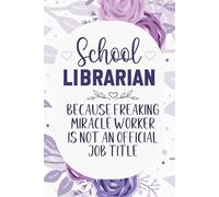 School Librarian Because Badass Miracle Worker Is Not an Official Job Title: Funny Notebook for school librarian , men and women