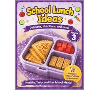 School Lunch Ideas: Volume 3 | Delicious, Nutritious, and Easy | Healthy, Tasty, and Fun School Meals.: Creative Weekly Lunch Plans with Grocery Lists | 8.5 x 11 inches | full color pages.