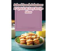 School Lunch Solutions: 97 Quick & Easy Recipe Ideas