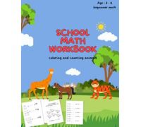 school math workbook: 60 pages, kindergarten, 1st grade, coloring and counting animals, addition, subtraction, ages 4 to 6: je calcule et je colorie