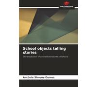 School objects telling stories: The production of an institutionalized childhood