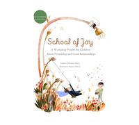 School of Joy: A Workshop Project for Children About Friendship and Good Relationships